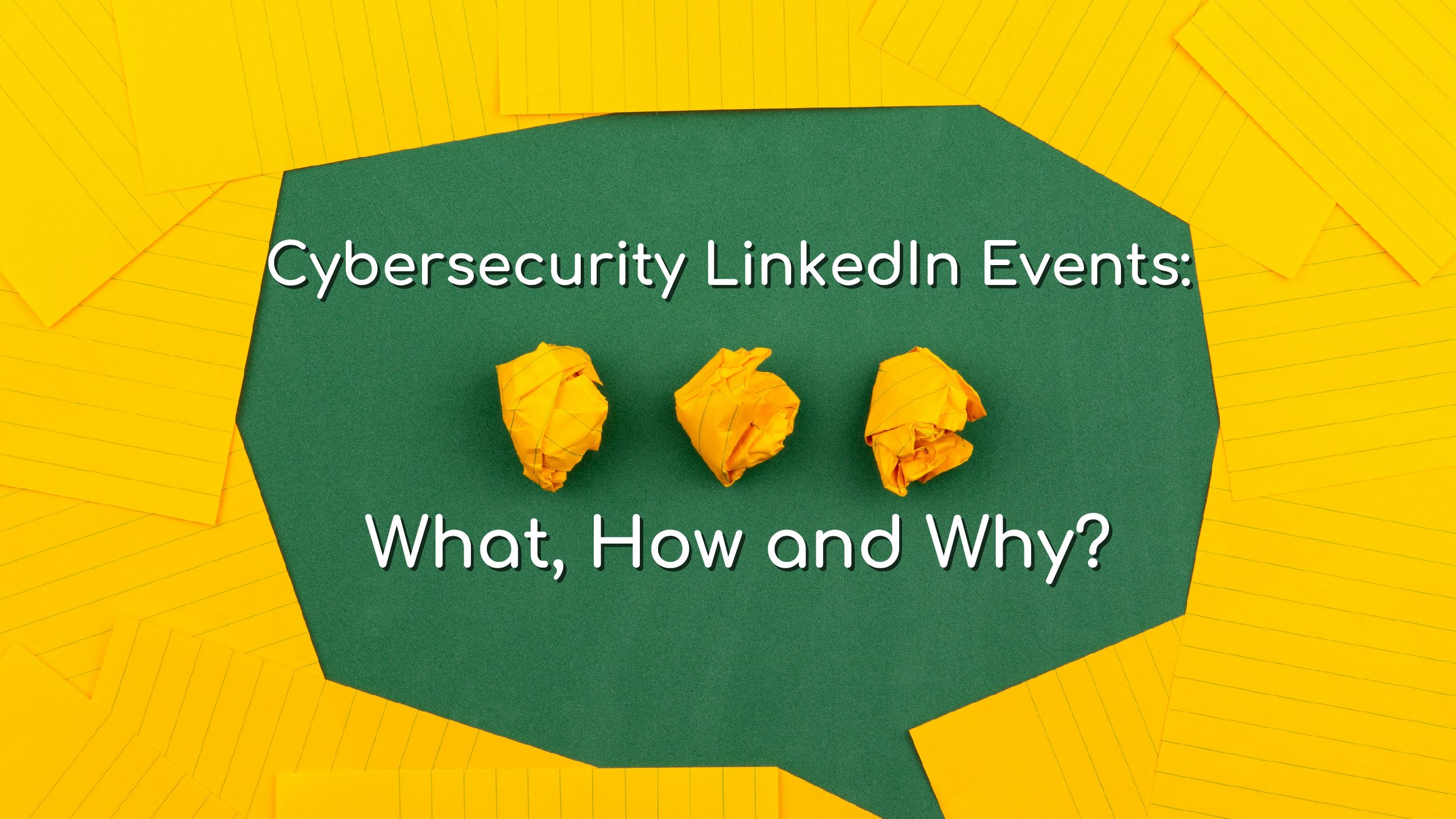 Create Cybersecurity LinkedIn Events: What, How and Why?