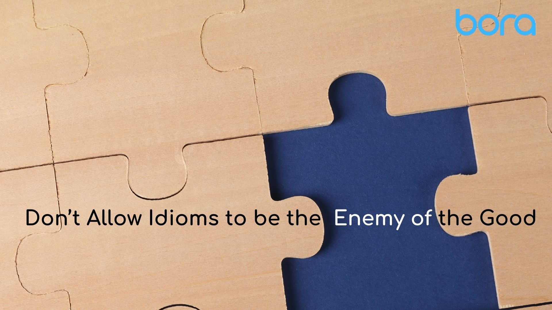 Don’t Allow Idioms to Be the Enemy of the Good