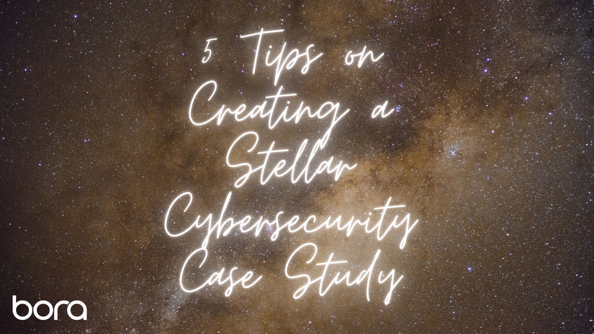 5 Tips on Creating a Stellar Cybersecurity Case Study